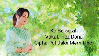 Download lagu Ku Berserah / Inez Dona/ Pdt. Jake Merrill Ibo mp3