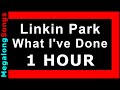 Linkin Park - What I've Done 🔴 [1 HOUR] ✔️