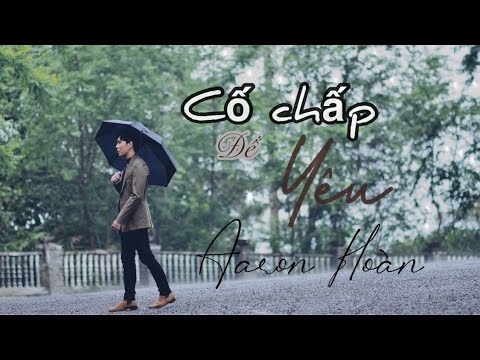 Cố chấp để yêu - Aaron Hoàn