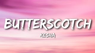 Kesha - Butterscotch (Lyrics)