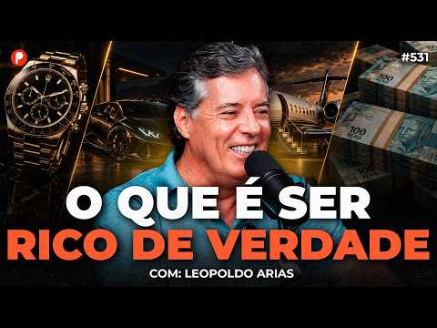 COMO SER RICO DE VERDADE (com Leopoldo Arias) | PrimoCast 531
