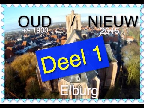 Elburg OUD (1900) - NIEUW (2015)  & drone film deel 1: divers