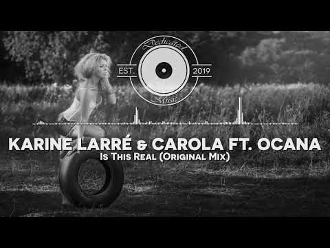 Karine Larré & CAROLA feat. Ocana - Is This Real (Original Mix)