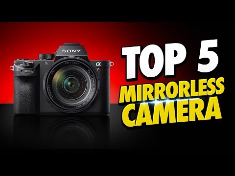 Top 5 Best Mirrorless Cameras of [2019]