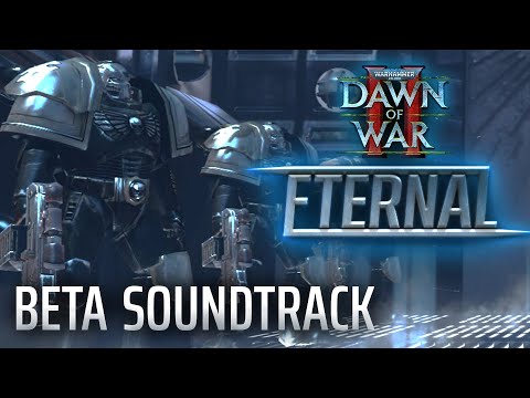 Eternal (Main Theme): Dawn of War II - Eternal Beta OST
