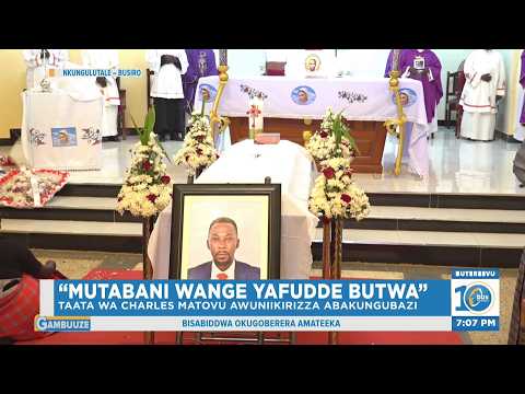 “Mutabani Wange Yafudde Butwa” - Taata wa Hon. Charles Matovu Awuniikirizza Abakungubazi #Gambuuze