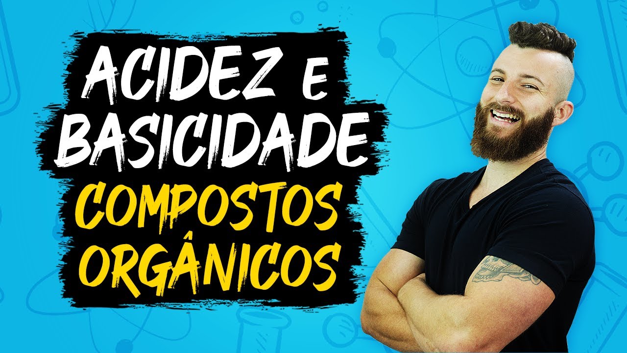 ACIDEZ E BASICIDADE DOS COMPOSTOS ORGÂNICOS