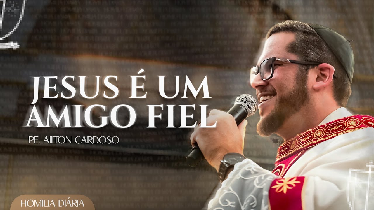 JESUS É UM AMIGO FIEL | Pe. Ailton Cardoso