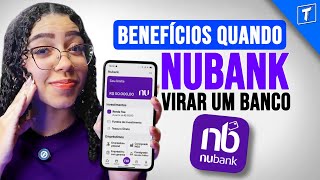 O Benefício SURPREENDENTE Que Você Vai Receber Quando o Nubank Virar Banco!