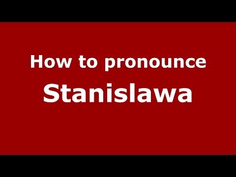 How to pronounce Stanislawa (Polish/Poland) - PronounceNames.com