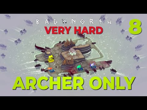 You're playing this game wrong! / 8 / ARCHERS ONLY + VERY HARD / Bad North / Challenge Run