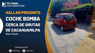 Hallan presunto coche bomba cerca de Grutas de Cacahuamilpa