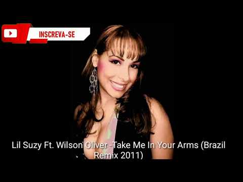 Lil Suzy Ft.Wilson Oliver - Take Me In Your Arms (Brazil Remix 2011)