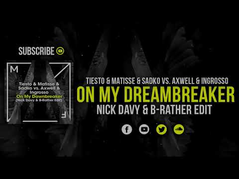 Axwell & Ingrosso vs. Tiesto & Matisse & Sadko - On My DawnBreaker (Nick Davy & B-Rather Edit)