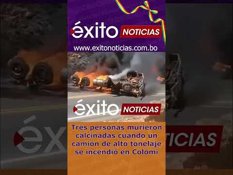 Tres personas murieron calcinadas cuando un camión de alto tonelaje se incendió en Colomi