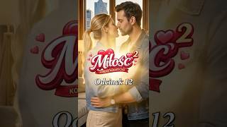 🐦❤️🦁 MIŁOŚĆ² – Odcinek 12