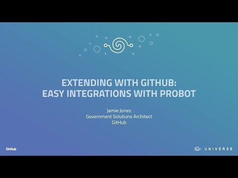 Extending with GitHub: easy integrations with Probot - GitHub Universe 2017