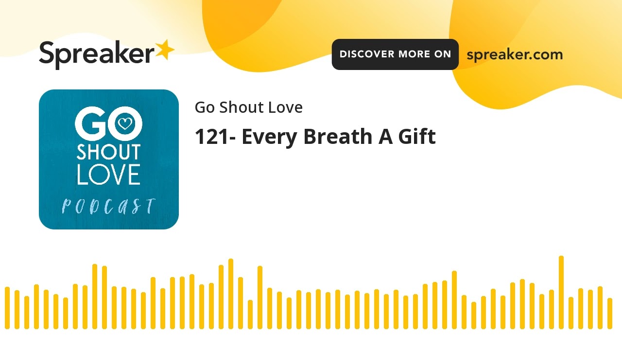 121- Every Breath A Gift