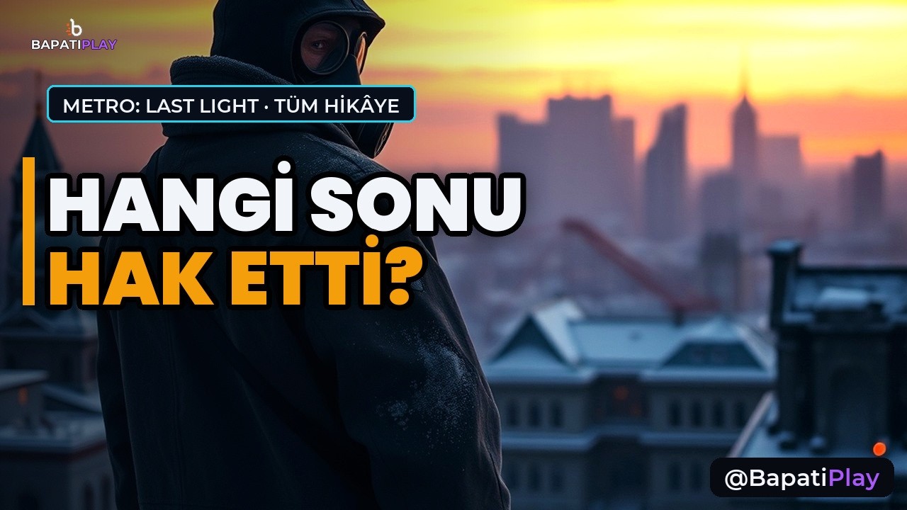 Metro Last Light: Bir Türü Yok Etti — Sonra Son Çocuğunu Kurtardı
