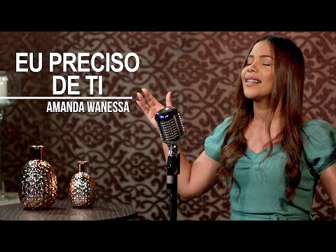 Eu Preciso De Ti - Amanda Wanessa (Voz e Piano) #145