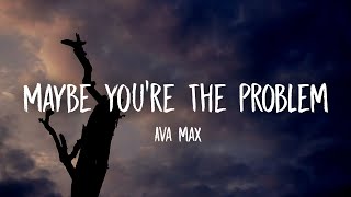 Ava Max - Maybe You&#39;re the Problem (Lyrics)