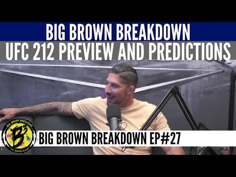 Big Brown Breakdown - UFC 212 Preview and Predictions