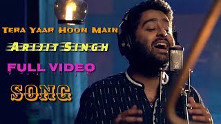 Tera Yaar Hoon Main | Arijit Singh | Sonu Ke Titu Ki Sweety | Full Video | Live | 2018