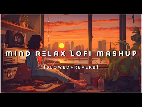 Mind Fresh Mashup 🪷 Slowed & Reverb ❤️ Arijit Sing Love Mashup 😍 Heart Touching Songs