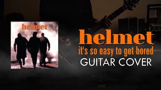 Helmet - It’s So Easy to Get Bored (Guitar Cover)