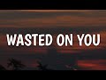 Morgan Wallen - Wasted On You (Lyrics)