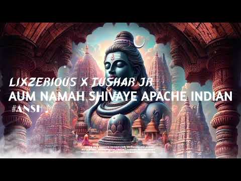 LIXZERIOUS x TUSHAR JR - AUM NAMAH SHIVAYE | APACHE INDIAN MAHASHIVRATREE 2024.