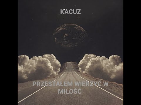 Kacuz - Przestałem wierzyć w miłość
