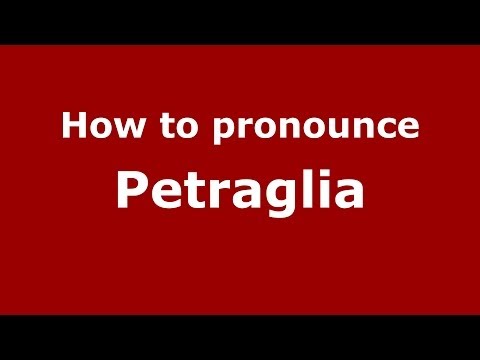 How to Pronounce Petraglia - PronounceNames.com