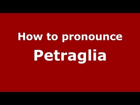 How to pronounce Petraglia