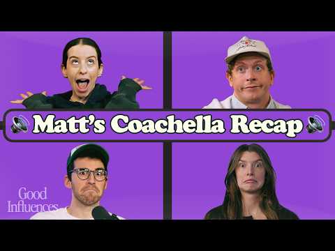 Matt's Coachella Recap | Good Influences Podcast