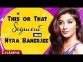 Nyra Banerjee Plays THIS Or THAT Segment And Reveals Secrets EXCLUSIVE INTERVIEW
