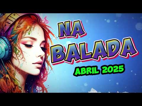 NA BALADA - ABRIL 2025  #musicvibes  #dance2025