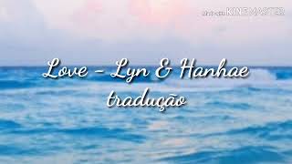 Love - Lyn &amp; Hanhae - Tradução