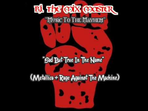 The Mix Master presents: "Sad But True In The Name" (Metallica vs. Rage Against The Machine)