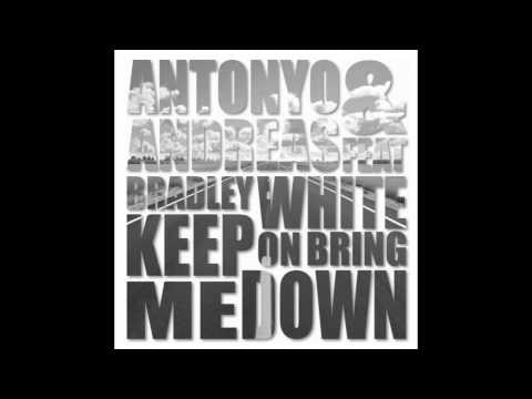 Antonyo & Andreas feat. Bradley White - Keep On Bringing Me Down