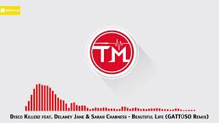 Disco Killerz feat. Delaney Jane &amp; Sarah Charness - Beautiful Life (GATTÜSO Remix)