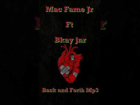 Mac Fame Jnr -Back & Forth Mp3 ( Feat Bkay Jnr)
