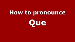 How to pronounce Quē