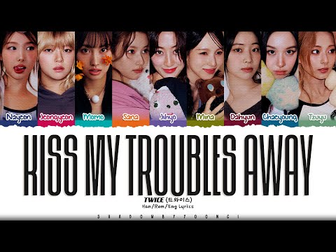 TWICE 'Kiss My Troubles Away' Lyrics (트와이스 Kiss My Troubles Away 가사) [Color Coded_Eng]