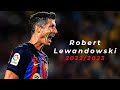 Robert Lewandowski 2022/2023 | Crazy Skills, Goals & Assists | HD