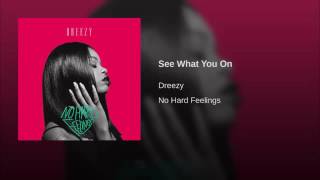 Dreezy - See what you on (No hard feelings)