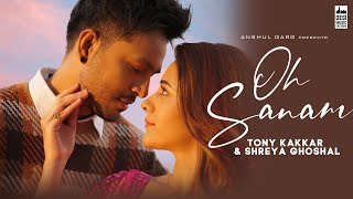 OH SANAM - Tony Kakkar &amp; Shreya Ghoshal | Hiba Nawab | Anshul Garg | Satti Dhillon | Hindi Song 2021