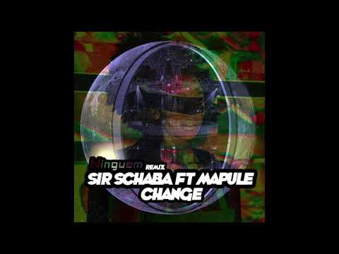 Sir Schaba Ft. Mapule - Change (Ninguem Remix)