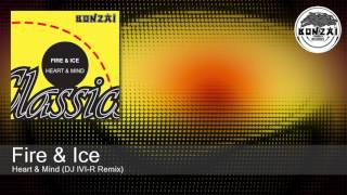 Fire & Ice - Heart & Mind (DJ IVI-R Remix)