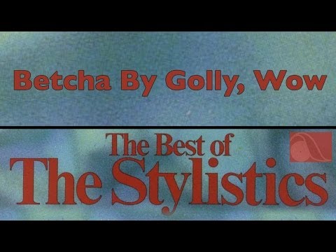 The Stylistics - Betcha By Golly, Wow